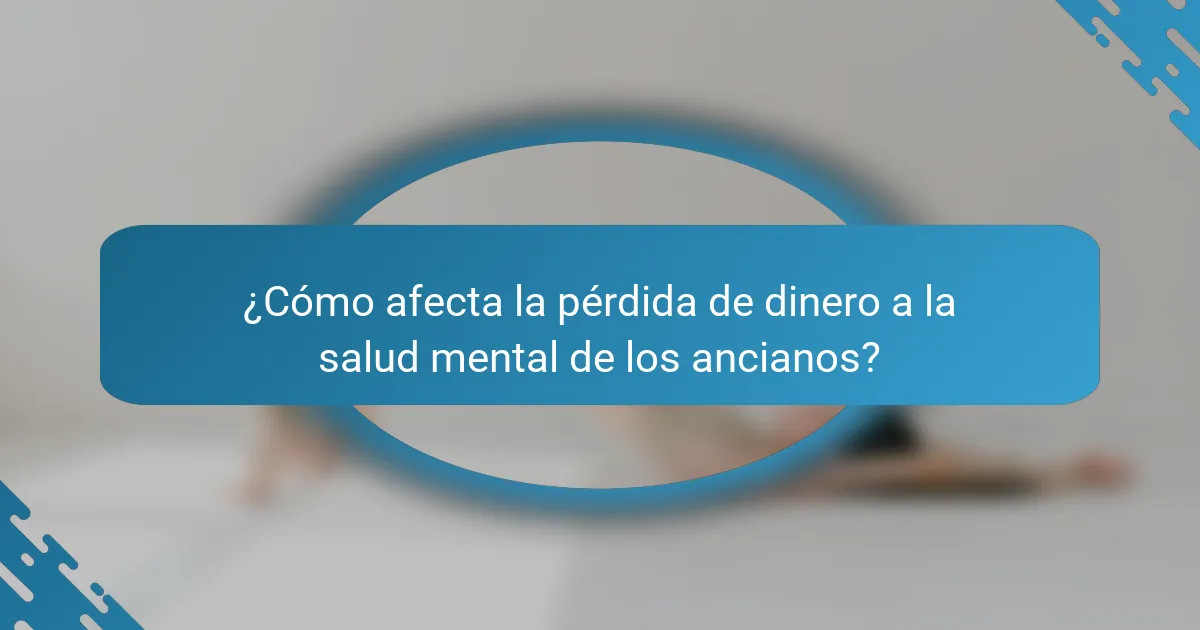 ¿Cómo afecta la pérdida de dinero a la salud mental de los ancianos?
