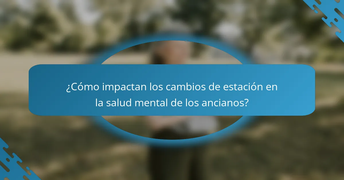 ¿Cómo impactan los cambios de estación en la salud mental de los ancianos?