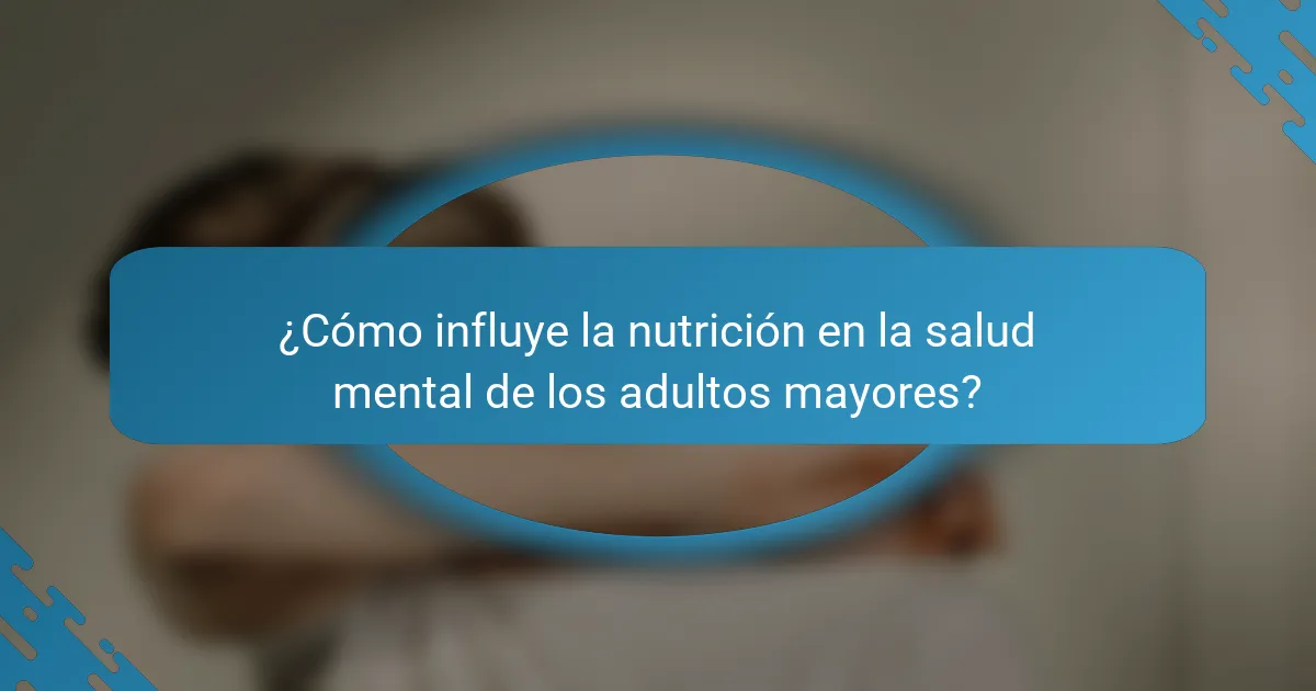 ¿Cómo influye la nutrición en la salud mental de los adultos mayores?