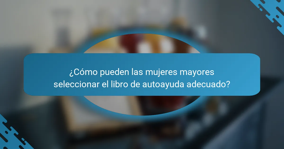 ¿Cómo pueden las mujeres mayores seleccionar el libro de autoayuda adecuado?