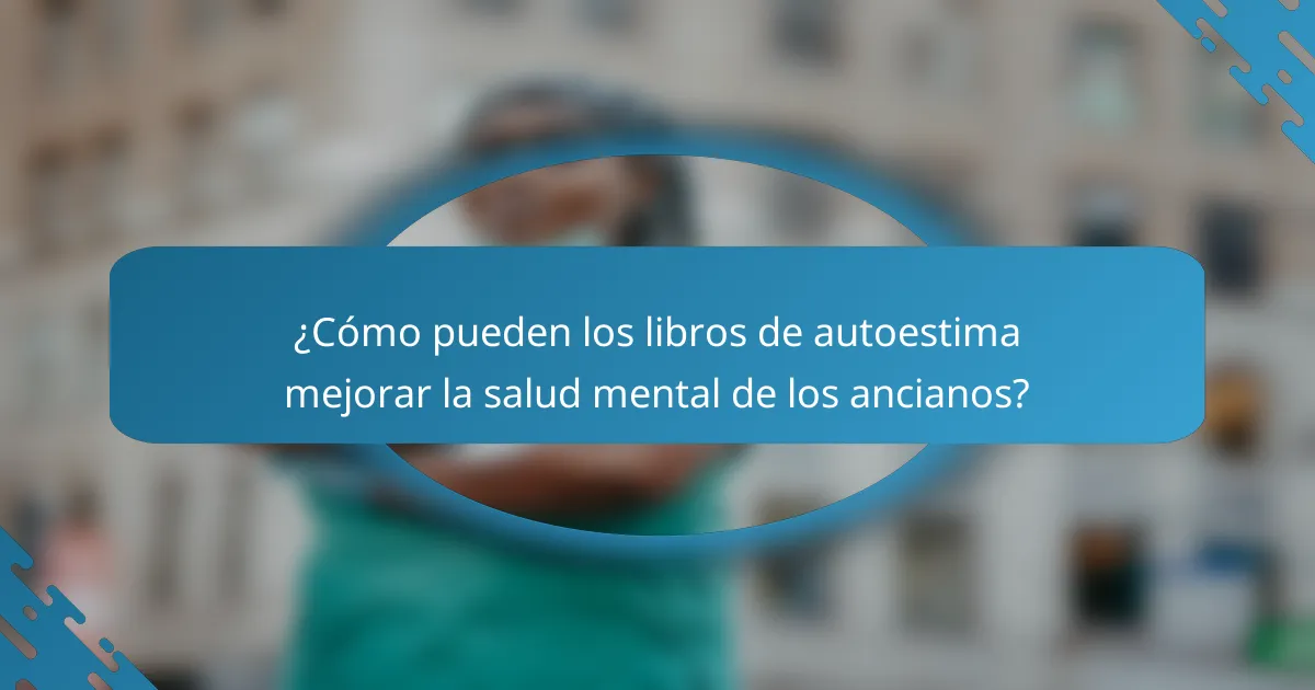 ¿Cómo pueden los libros de autoestima mejorar la salud mental de los ancianos?