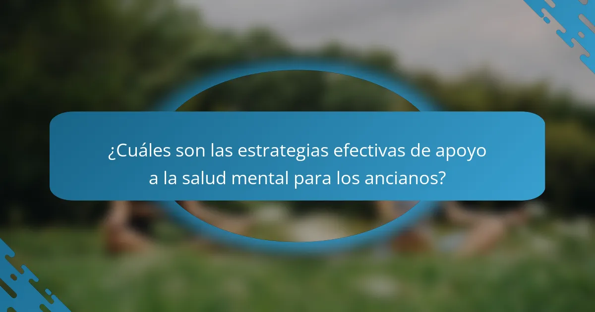 ¿Cuáles son las estrategias efectivas de apoyo a la salud mental para los ancianos?
