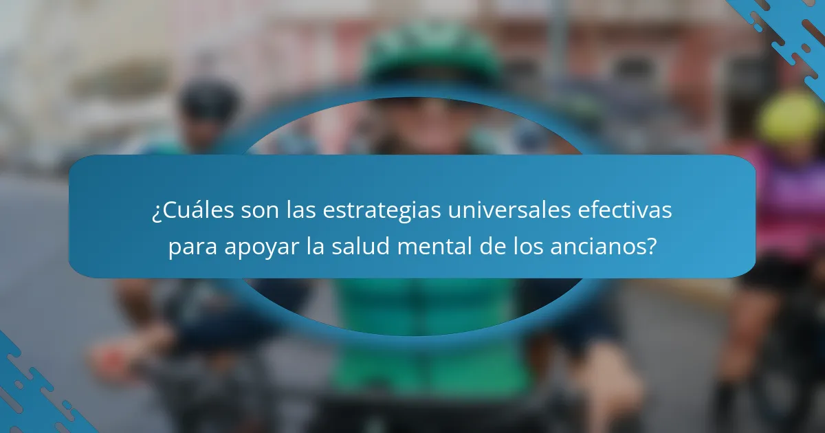 ¿Cuáles son las estrategias universales efectivas para apoyar la salud mental de los ancianos?