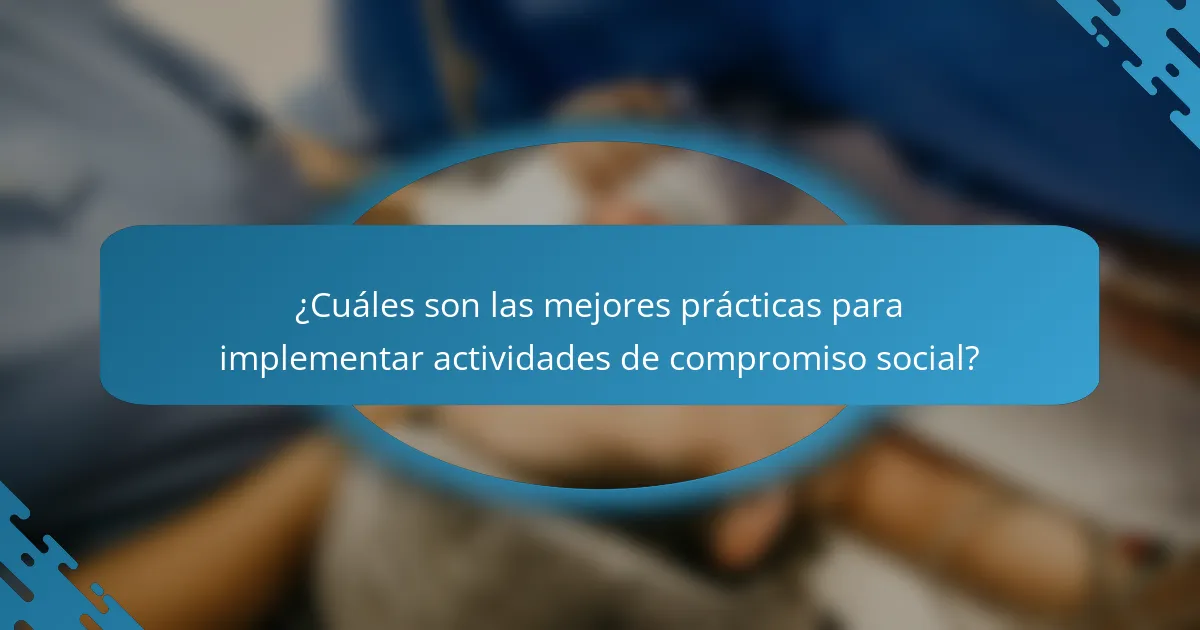 ¿Cuáles son las mejores prácticas para implementar actividades de compromiso social?