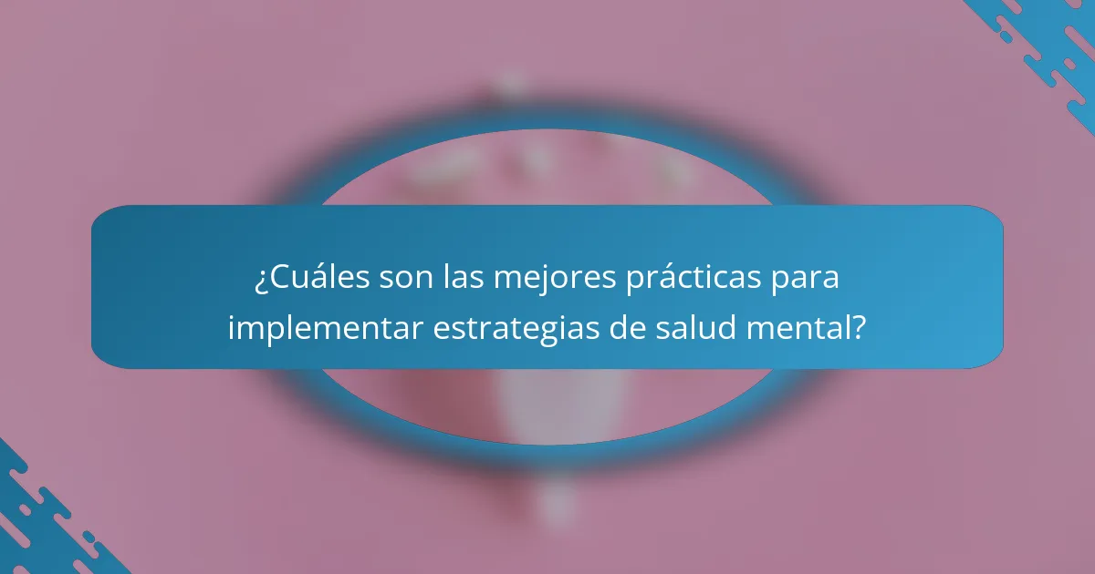 ¿Cuáles son las mejores prácticas para implementar estrategias de salud mental?