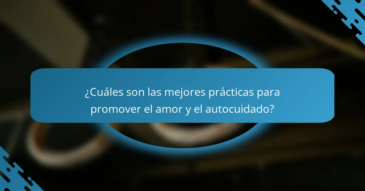 ¿Cuáles son las mejores prácticas para promover el amor y el autocuidado?