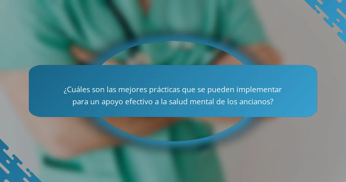 ¿Cuáles son las mejores prácticas que se pueden implementar para un apoyo efectivo a la salud mental de los ancianos?