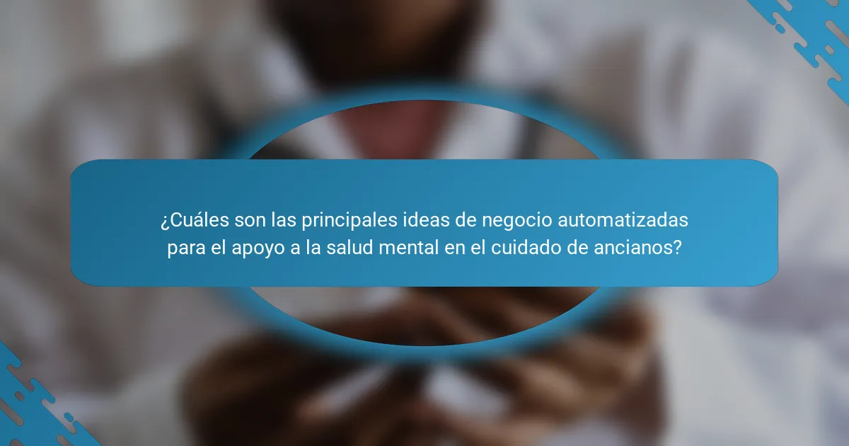 ¿Cuáles son las principales ideas de negocio automatizadas para el apoyo a la salud mental en el cuidado de ancianos?