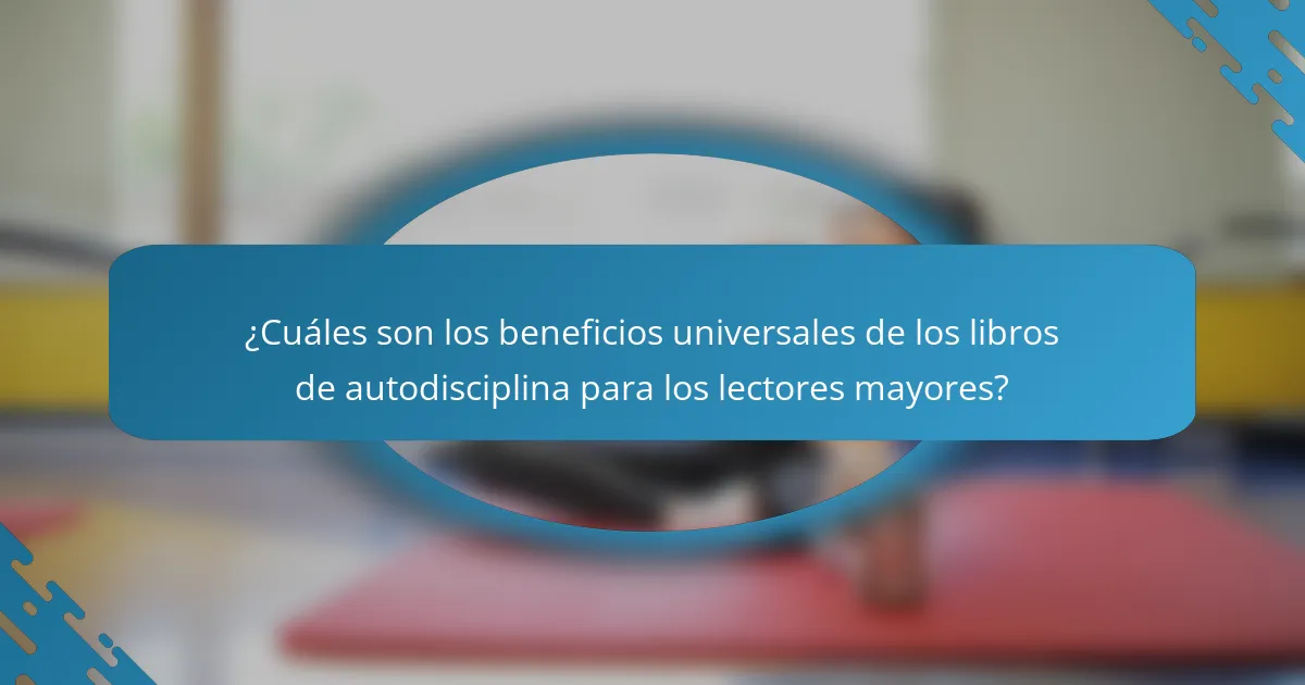 ¿Cuáles son los beneficios universales de los libros de autodisciplina para los lectores mayores?