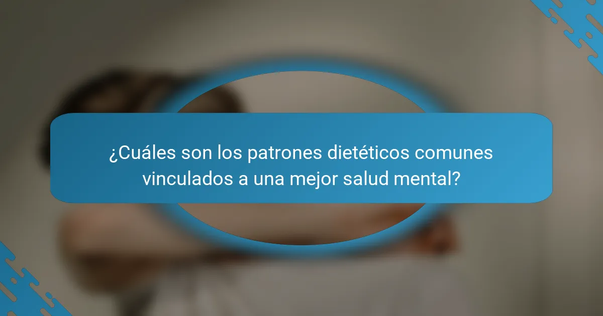 ¿Cuáles son los patrones dietéticos comunes vinculados a una mejor salud mental?