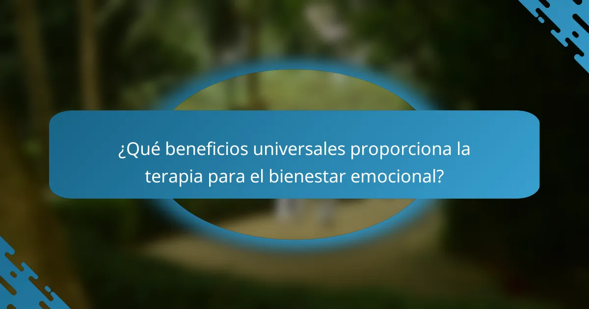 ¿Qué beneficios universales proporciona la terapia para el bienestar emocional?