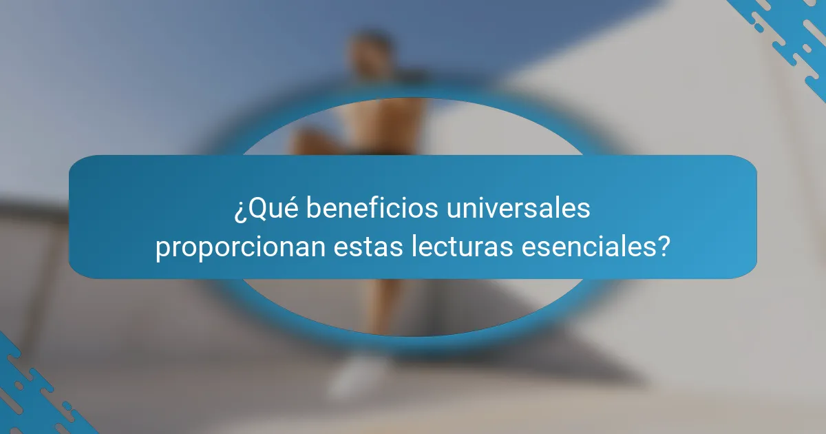¿Qué beneficios universales proporcionan estas lecturas esenciales?