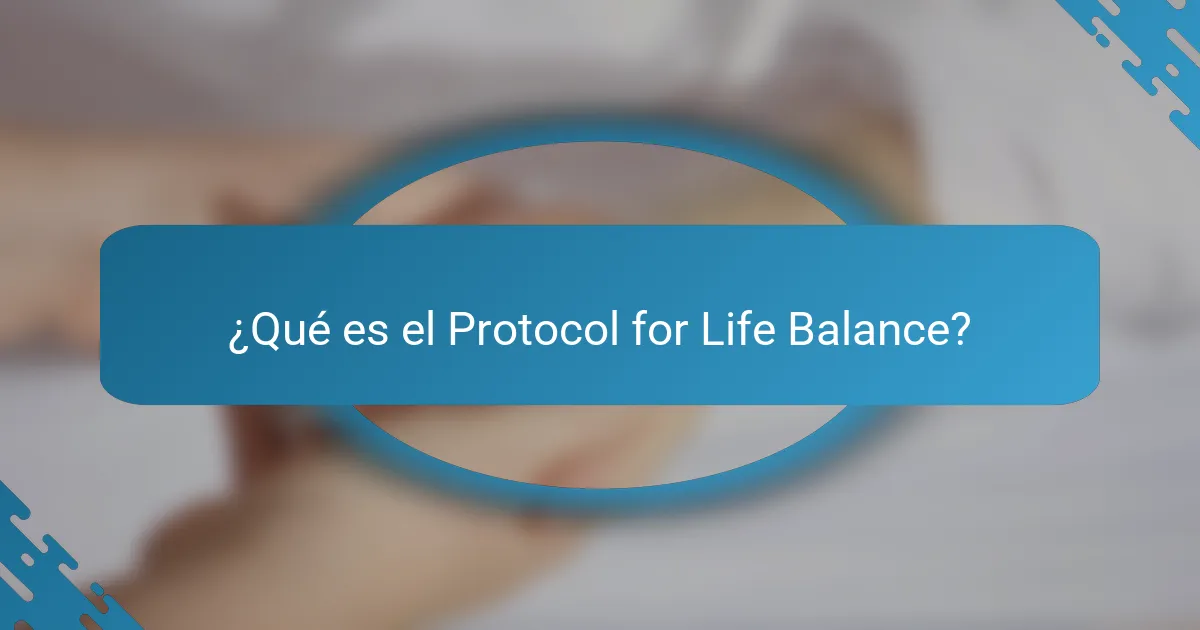 ¿Qué es el Protocol for Life Balance?