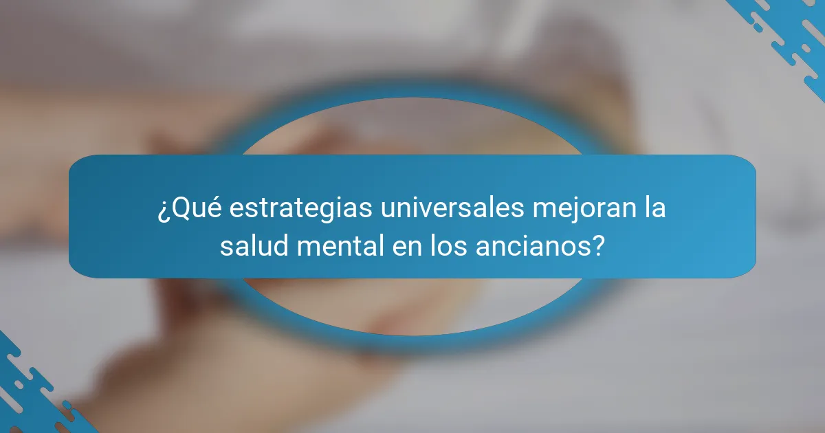 ¿Qué estrategias universales mejoran la salud mental en los ancianos?