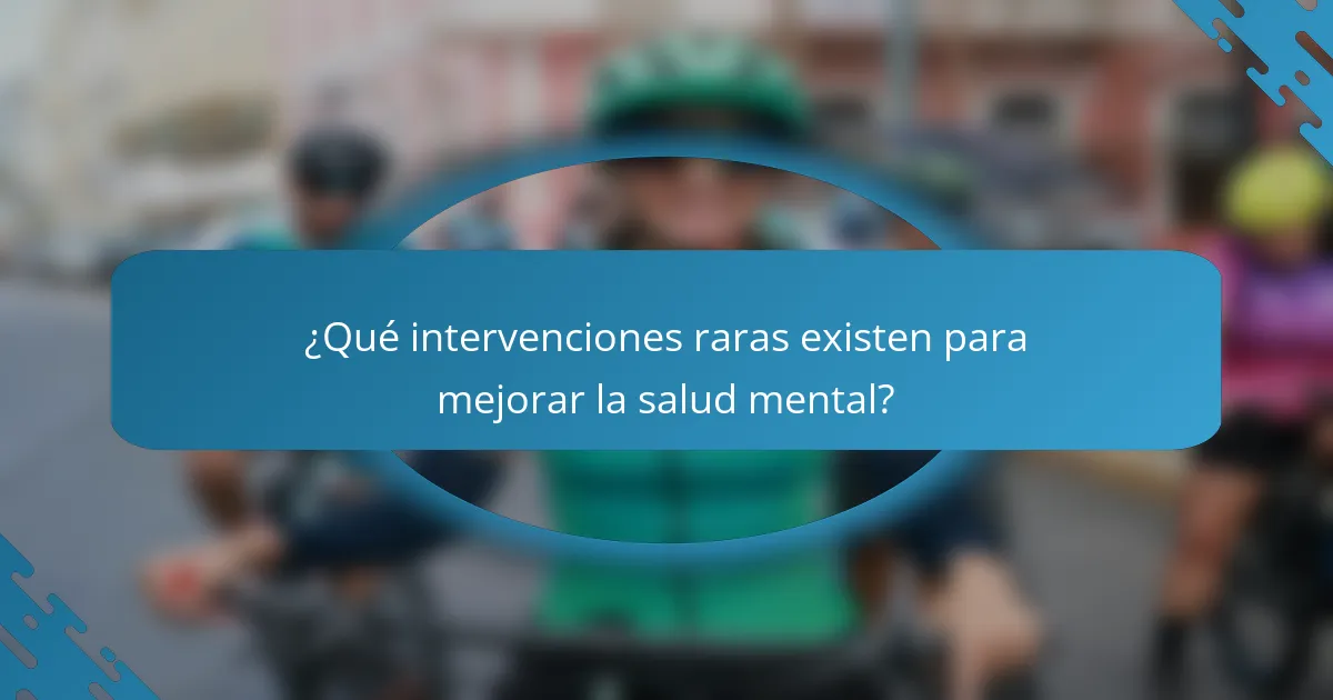 ¿Qué intervenciones raras existen para mejorar la salud mental?