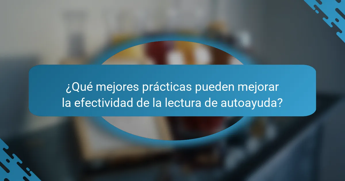 ¿Qué mejores prácticas pueden mejorar la efectividad de la lectura de autoayuda?