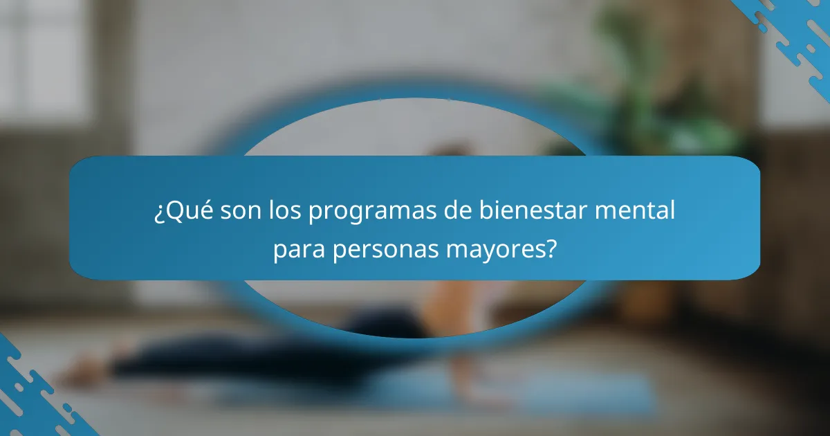 ¿Qué son los programas de bienestar mental para personas mayores?